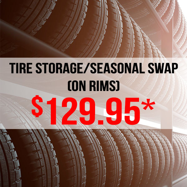Tire Storage/Seasonal Swap (on rims*) Tire Storage/Seasonal Swap (on rims*)